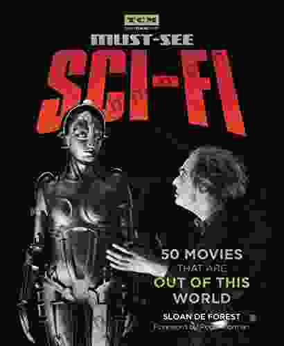 Must See Sci fi: 50 Movies That Are Out of This World (Turner Classic Movies)