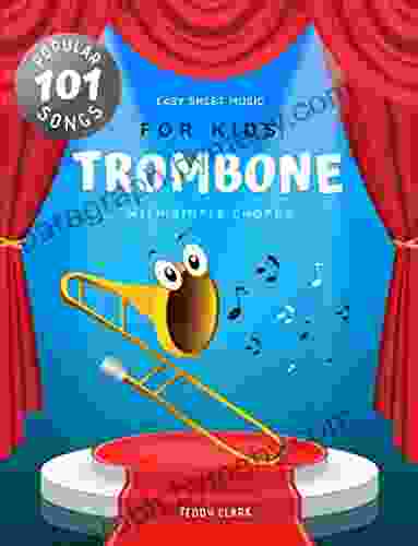 Trombone Easy Sheet Music for Kids I 101 Popular Songs with Simple Chords: My First Big of Trombone Solos I Level 1 for Beginners Children and Students of All Ages I Large Print I Learn to Play