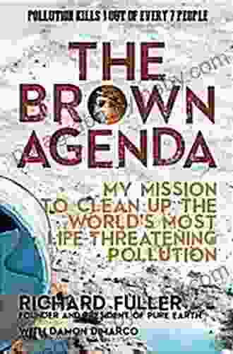 The Brown Agenda: My Mission to Clean Up the World s Most Life Threatening Pollution