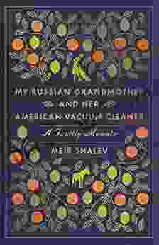 My Russian Grandmother and Her American Vacuum Cleaner: A Family Memoir