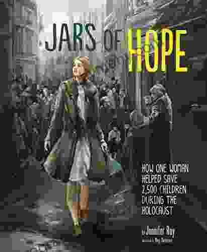 Jars Of Hope: How One Woman Helped Save 2 500 Children During The Holocaust (Encounter: Narrative Nonfiction Picture Books)