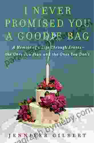 I Never Promised You A Goodie Bag: A Memoir Of Life Through Events The Ones You Plan And The Ones You Don T