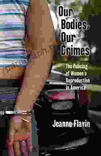 Our Bodies Our Crimes: The Policing Of Women S Reproduction In America (Alternative Criminology 16)