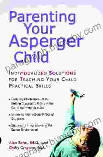 Parenting Your Asperger Child: Individualized Solutions for Teaching Your Child Practical Skills