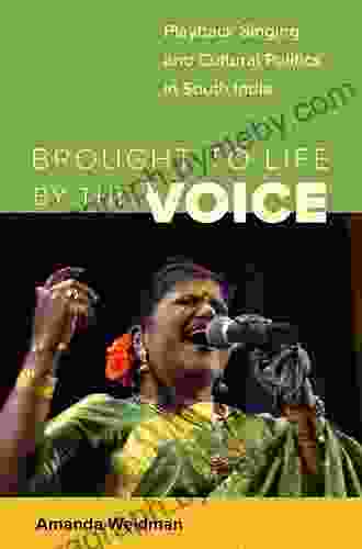 Brought To Life By The Voice: Playback Singing And Cultural Politics In South India (South Asia Across The Disciplines)