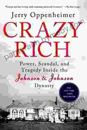 Crazy Rich: Power Scandal and Tragedy Inside the Johnson Johnson Dynasty