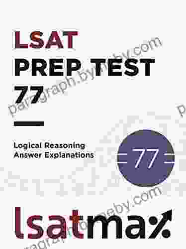 LSAT Prep Test 77 Logical Reasoning Answer Explanations: The December 2024 LSAT (LSAT Prep Test Explanations)