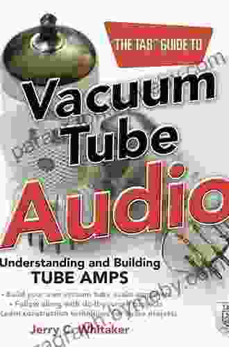 The TAB Guide To Vacuum Tube Audio: Understanding And Building Tube Amps (TAB Electronics)