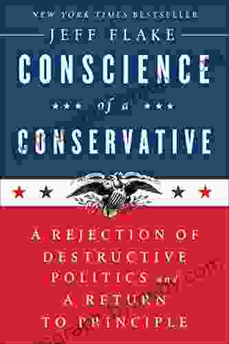 Conscience Of A Conservative: A Rejection Of Destructive Politics And A Return To Principle