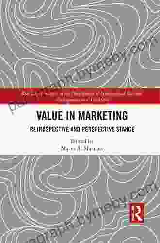 Value In Marketing: Retrospective And Perspective Stance (Routledge Frontiers In The Development Of International Business Management And Marketing)