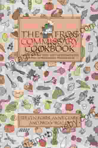 The Frog Commissary Cookbook: Hundreds of Unique Recipes and Home Entertaining Ideas from America s Most Innovative Restaurant Group