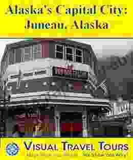 Juneau Alaska Tour: A Self Guided Pictorial Walking Tour (Tours4Mobile Visual Travel Tours 228)