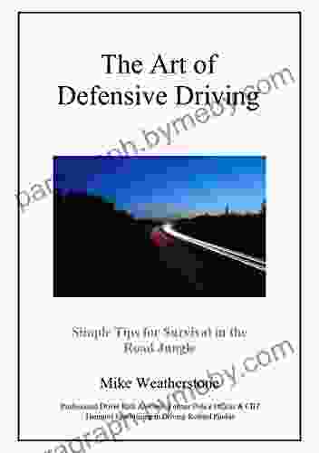 The Art Of Defensive Driving: Simple Tips For Survival In The Road Jungle