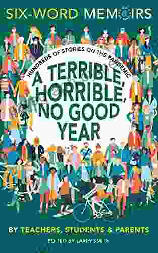 A Terrible Horrible No Good Year: Hundreds Of Stories On The Pandemic (Six Word Memoirs)