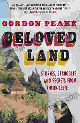 Beloved Land: Stories Struggles And Secrets From Timor Leste