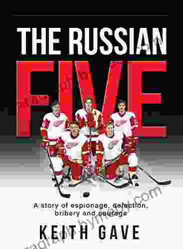 The Russian Five: A Story Of Espionage Defection Bribery And Courage