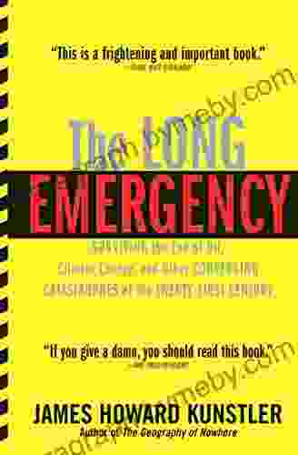 The Long Emergency: Surviving The End Of Oil Climate Change And Other Converging Catastrophes Of The Twenty First Century