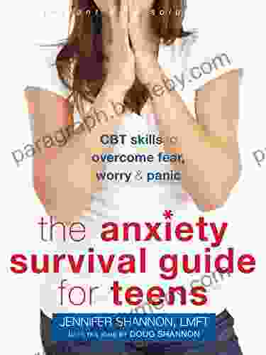 The Anxiety Survival Guide For Teens: CBT Skills To Overcome Fear Worry And Panic (The Instant Help Solutions Series)