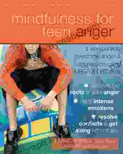 Mindfulness for Teen Anger: A Workbook to Overcome Anger and Aggression Using MBSR and DBT Skills