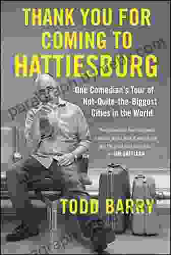 Thank You for Coming to Hattiesburg: One Comedian s Tour of Not Quite the Biggest Cities in the World