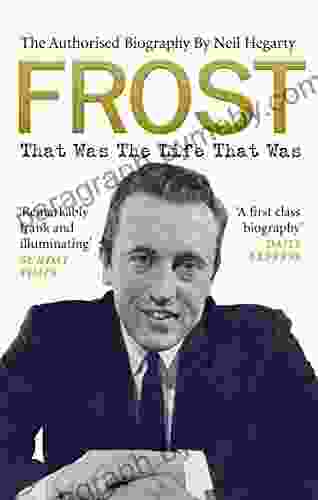 Frost: That Was The Life That Was: The Authorised Biography