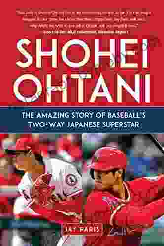 Shohei Ohtani: The Amazing Story Of Baseball S Two Way Japanese Superstar