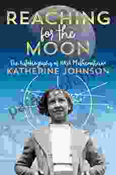 Reaching For The Moon: The Autobiography Of NASA Mathematician Katherine Johnson