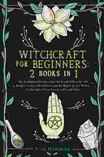 Witchcraft for Beginners: 2 in 1: The Fundamental Guide to Start the Lonely Path to the Old Religion Learn to Bend Nature and the Magick to your for the Sake of Your Friends and Loved One