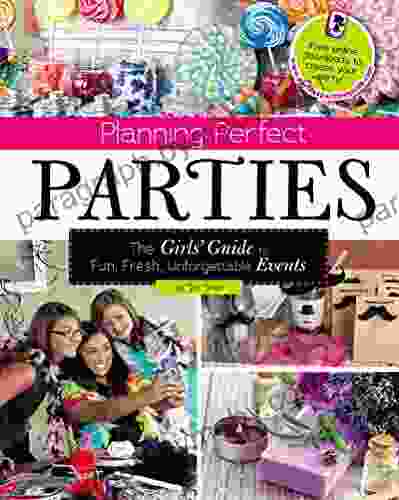 Planning Perfect Parties: The Girls Guide to Fun Fresh Unforgettable Events (Craft It Yourself)