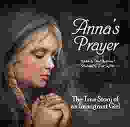 Anna S Prayer: The True Story Of An Immigrant Girl (Young American Immigrants 3)