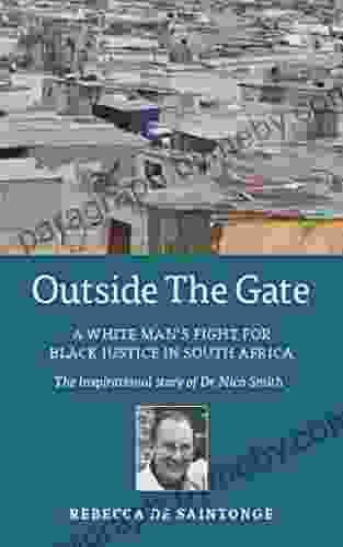 OUTSIDE THE GATE: New Edition: A white man s fight for black justice in South Africa: the inspirational story of Dr Nico Smith