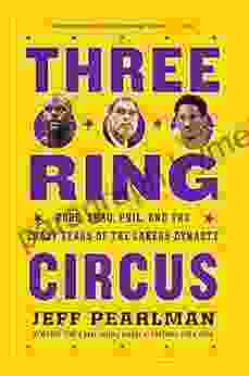 Three Ring Circus: Kobe Shaq Phil and the Crazy Years of the Lakers Dynasty