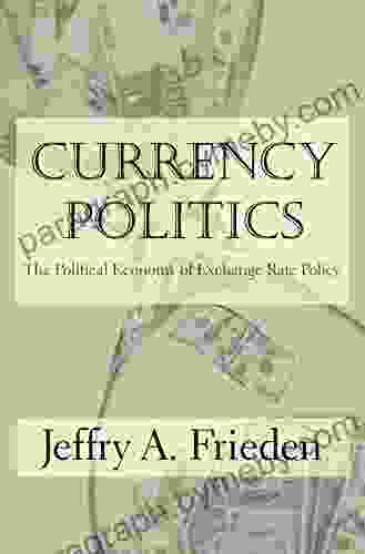 Currency Politics: The Political Economy Of Exchange Rate Policy