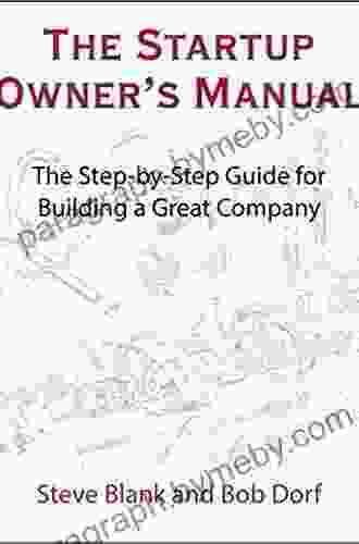 The Startup Owner S Manual: The Step By Step Guide For Building A Great Company