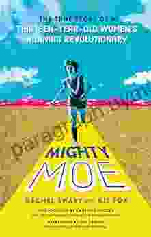 Mighty Moe: The True Story Of A Thirteen Year Old Women S Running Revolutionary