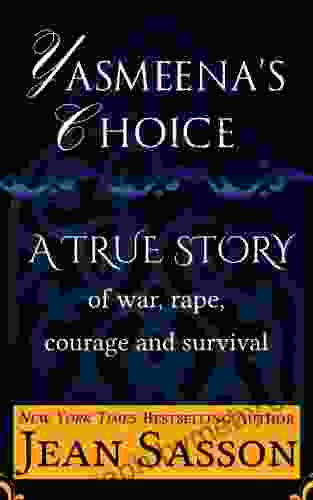 Yasmeena s Choice: A True Story of War Rape Courage and Survival