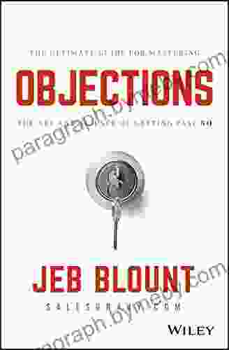 Objections: The Ultimate Guide For Mastering The Art And Science Of Getting Past No (Jeb Blount)