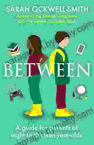 Between: A Guide For Parents Of Eight To Thirteen Year Olds