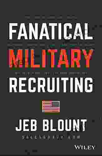 Fanatical Military Recruiting: The Ultimate Guide To Leveraging High Impact Prospecting To Engage Qualified Applicants Win The War For Talent And Make Mission Fast (Jeb Blount)