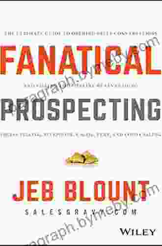 Fanatical Prospecting: The Ultimate Guide To Opening Sales Conversations And Filling The Pipeline By Leveraging Social Selling Telephone Email Text And Cold Calling (Jeb Blount)