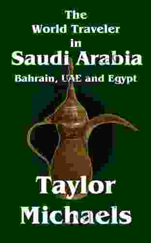 The World Traveler In Saudi Arabia Bahrain UAE And Egypt (The World Traveler 3)