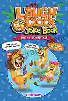 It s Laugh O Clock Joke Book: Dad vs Kid Edition: Fun and Hilarious Jokes for Dads and Kids Terribly Good Dad Jokes for Father s Day Birthdays Christmas and More