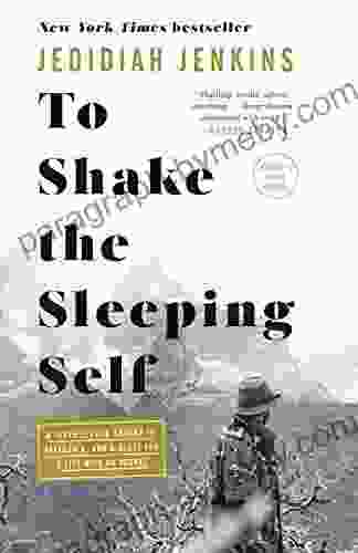 To Shake the Sleeping Self: A Journey from Oregon to Patagonia and a Quest for a Life with No Regret