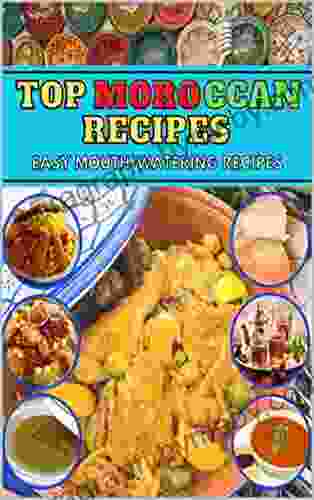 Top Moroccan Recipes: Easy Mouth watering Recipes