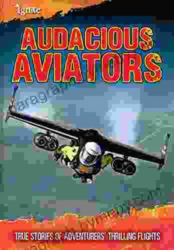 Audacious Aviators: True Stories of Adventurers Thrilling Flights (Ultimate Adventurers)