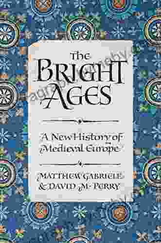 The Bright Ages: A New History Of Medieval Europe