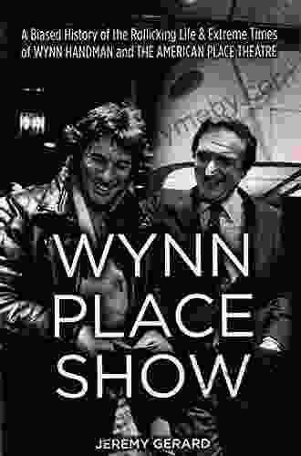 Wynn Place Show: A Biased History Of The Rollicking Life Extreme Times Of Wynn Handman And The American Place Theatre