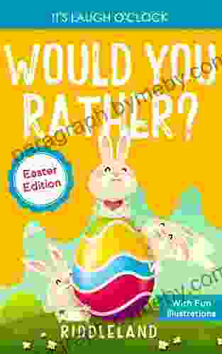 It S Laugh O Clock: Would You Rather? Easter Edition: A Hilarious And Interactive Question And Answer For Boys And Girls: Basket Stuffer Ideas For Kids (Fun Easter For Kids)