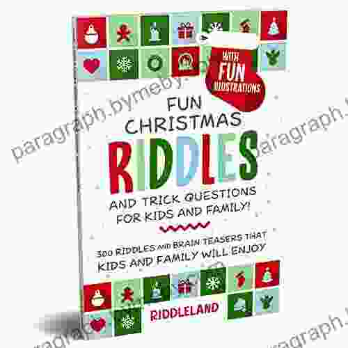 Fun Christmas Riddles And Trick Questions For Kids And Family: 300 Riddles And Brain Teasers That Kids And Family Will Enjoy Ages 6 8 7 9 8 12 (Fun Christmas For Kids)