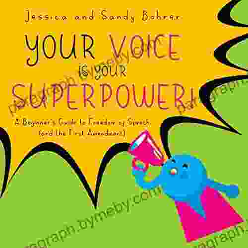 Your Voice Is Your Superpower: A Beginner S Guide To Freedom Of Speech (and The First Amendment)